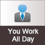You Work All Day